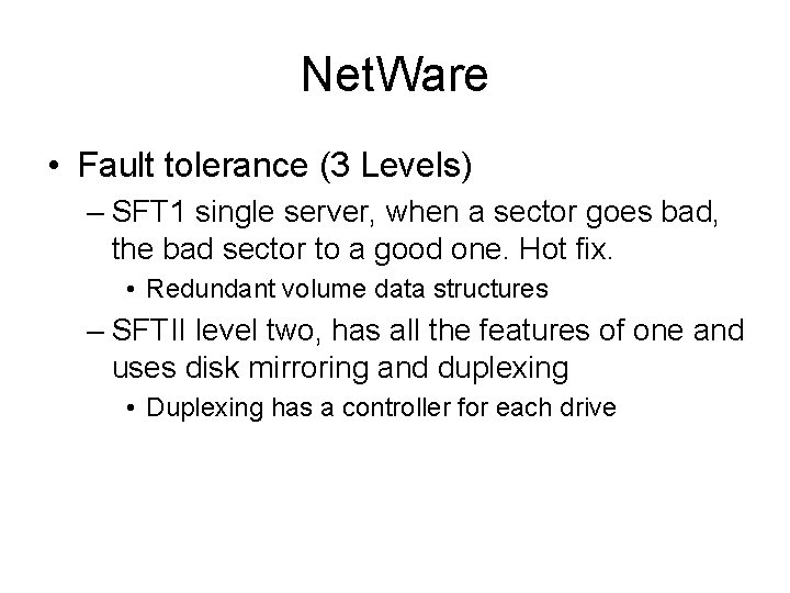 Net. Ware • Fault tolerance (3 Levels) – SFT 1 single server, when a