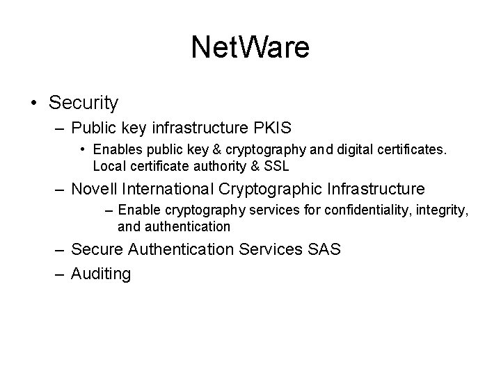 Net. Ware • Security – Public key infrastructure PKIS • Enables public key &