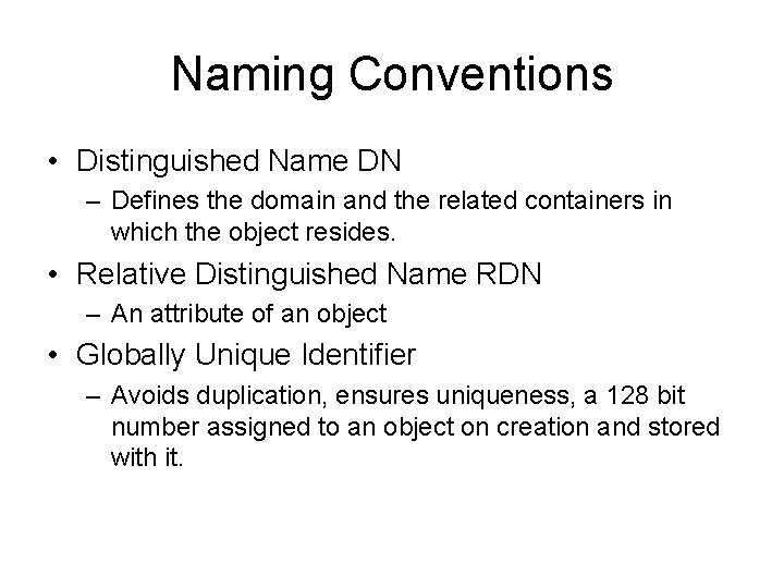 Naming Conventions • Distinguished Name DN – Defines the domain and the related containers