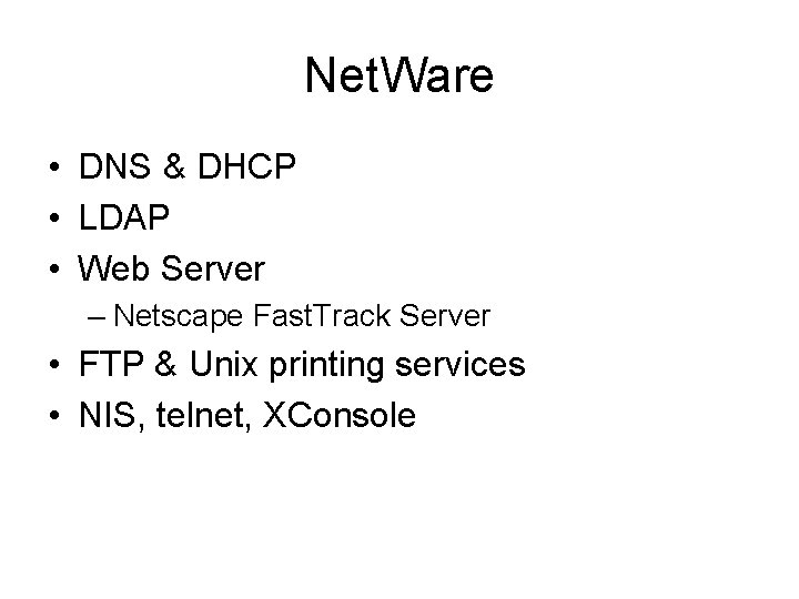 Net. Ware • DNS & DHCP • LDAP • Web Server – Netscape Fast.