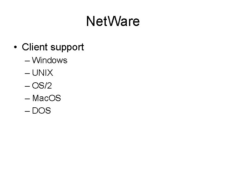 Net. Ware • Client support – Windows – UNIX – OS/2 – Mac. OS