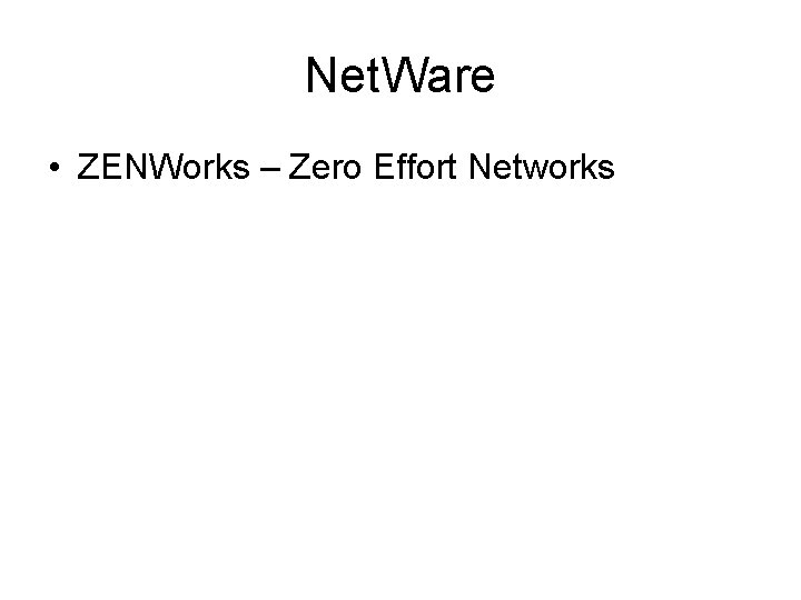 Net. Ware • ZENWorks – Zero Effort Networks 