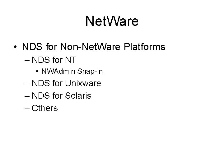 Net. Ware • NDS for Non-Net. Ware Platforms – NDS for NT • NWAdmin