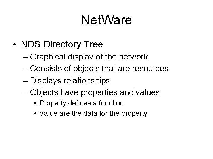 Net. Ware • NDS Directory Tree – Graphical display of the network – Consists