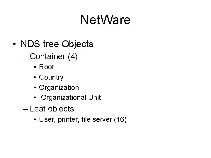 Net. Ware • NDS tree Objects – Container (4) • • Root Country Organizational