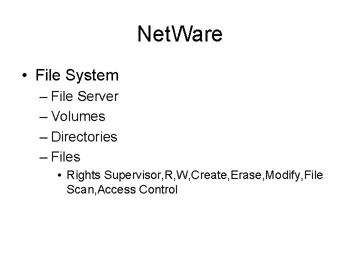 Net. Ware • File System – File Server – Volumes – Directories – Files