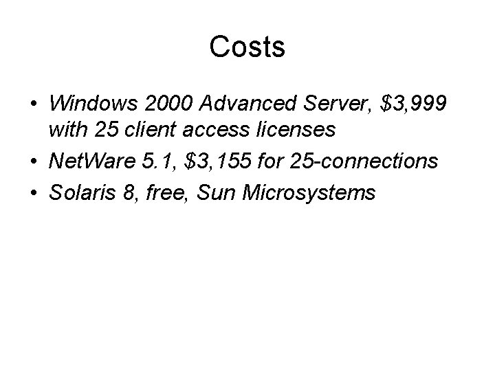 Costs • Windows 2000 Advanced Server, $3, 999 with 25 client access licenses •