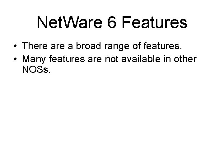 Net. Ware 6 Features • There a broad range of features. • Many features