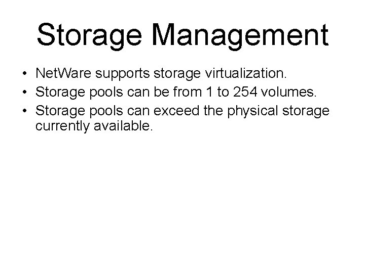 Storage Management • Net. Ware supports storage virtualization. • Storage pools can be from