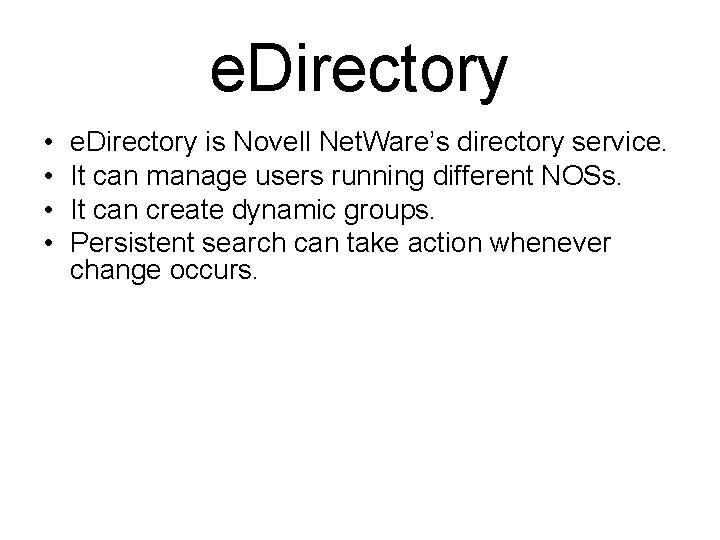 e. Directory • • e. Directory is Novell Net. Ware’s directory service. It can