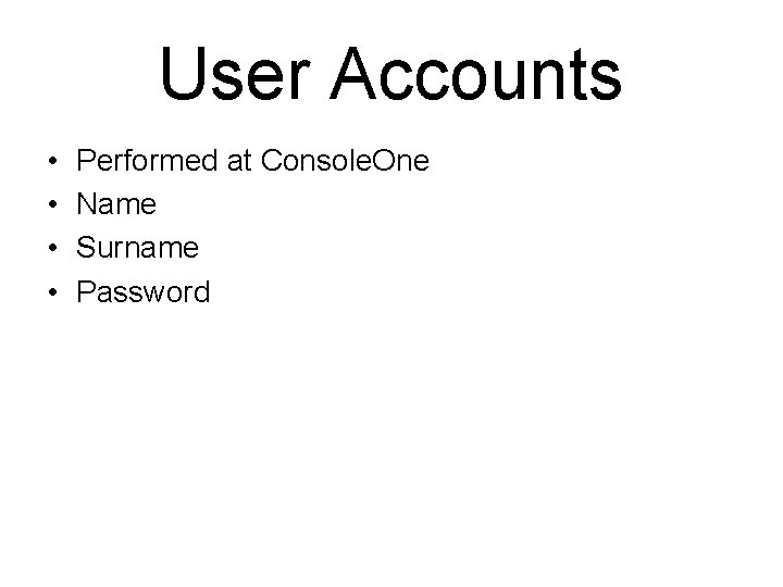 User Accounts • • Performed at Console. One Name Surname Password 