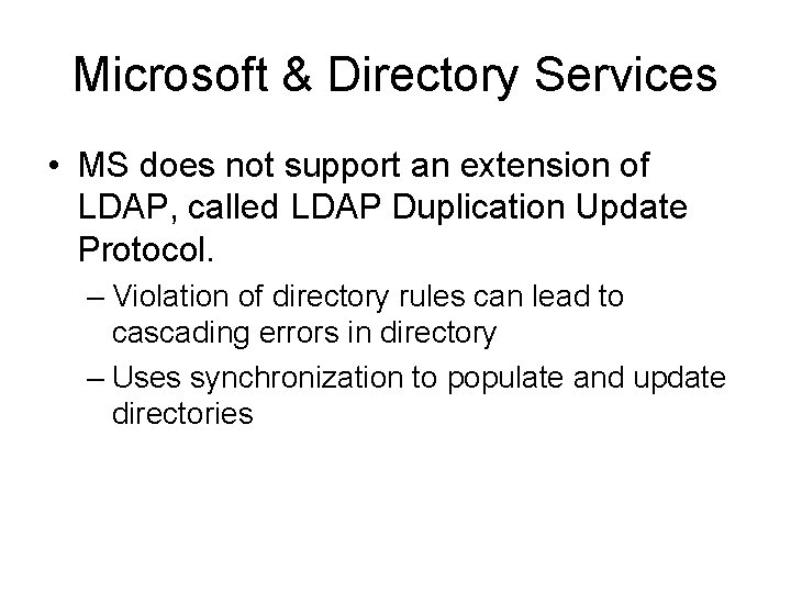 Microsoft & Directory Services • MS does not support an extension of LDAP, called