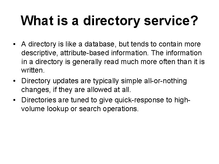 What is a directory service? • A directory is like a database, but tends