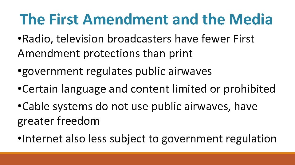 The First Amendment and the Media • Radio, television broadcasters have fewer First Amendment