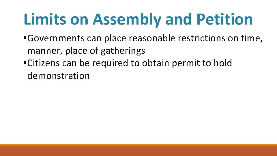 Limits on Assembly and Petition • Governments can place reasonable restrictions on time, manner,