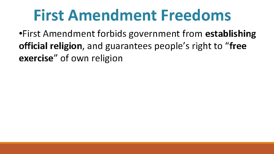 First Amendment Freedoms • First Amendment forbids government from establishing official religion, and guarantees