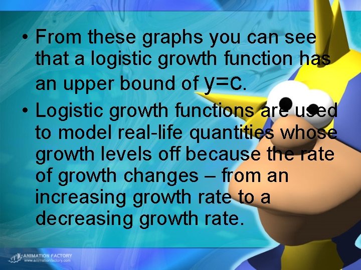  • From these graphs you can see that a logistic growth function has