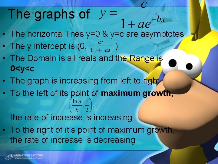 The graphs of • The horizontal lines y=0 & y=c are asymptotes • The