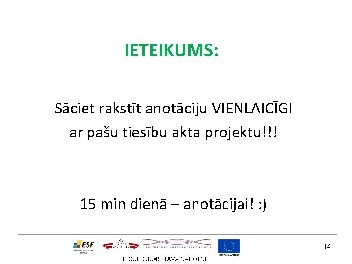 IETEIKUMS: Sāciet rakstīt anotāciju VIENLAICĪGI ar pašu tiesību akta projektu!!! 15 min dienā –