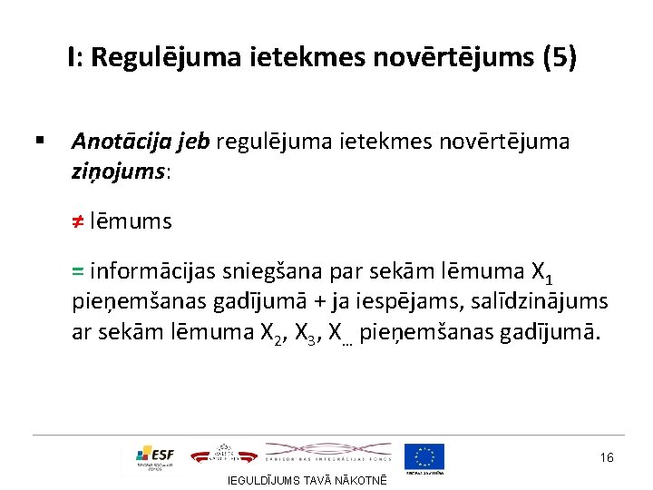 I: Regulējuma ietekmes novērtējums (5) § Anotācija jeb regulējuma ietekmes novērtējuma ziņojums: ≠ lēmums