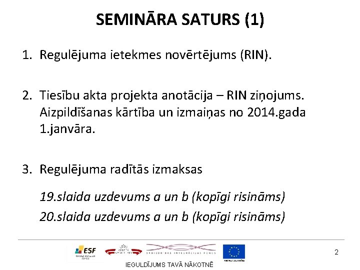 SEMINĀRA SATURS (1) 1. Regulējuma ietekmes novērtējums (RIN). 2. Tiesību akta projekta anotācija –