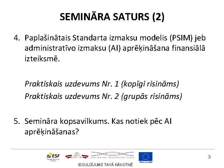 SEMINĀRA SATURS (2) 4. Paplašinātais Standarta izmaksu modelis (PSIM) jeb administratīvo izmaksu (AI) aprēķināšana