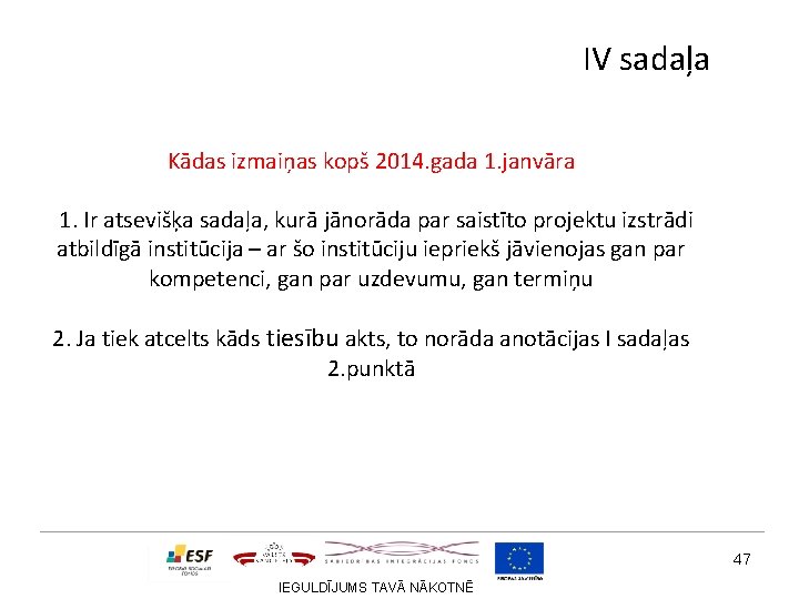 IV sadaļa Kādas izmaiņas kopš 2014. gada 1. janvāra 1. Ir atsevišķa sadaļa, kurā