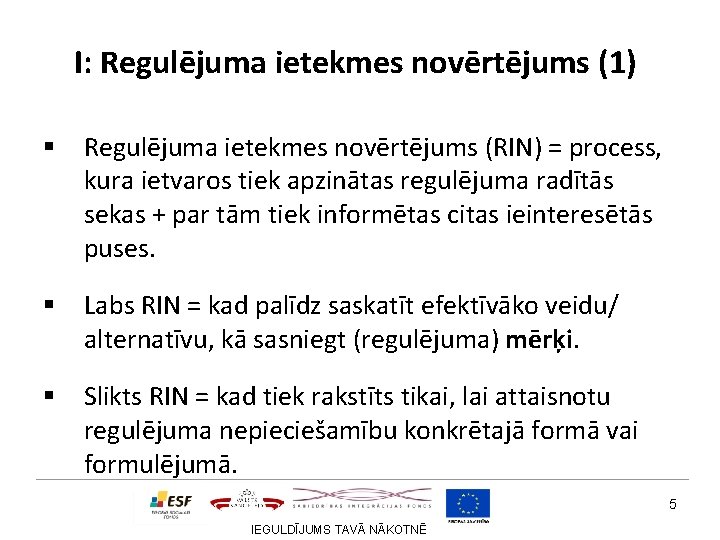 I: Regulējuma ietekmes novērtējums (1) § Regulējuma ietekmes novērtējums (RIN) = process, kura ietvaros