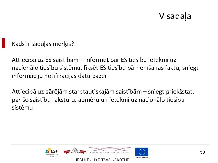 V sadaļa ▌ Kāds ir sadaļas mērķis? Attiecībā uz ES saistībām – informēt par