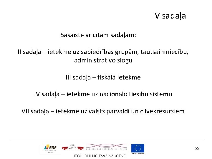 V sadaļa Sasaiste ar citām sadaļām: II sadaļa – ietekme uz sabiedrības grupām, tautsaimniecību,