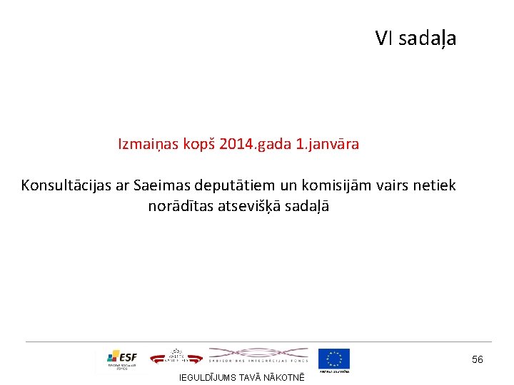 VI sadaļa Izmaiņas kopš 2014. gada 1. janvāra Konsultācijas ar Saeimas deputātiem un komisijām