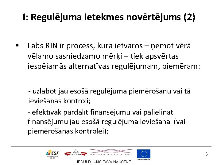 I: Regulējuma ietekmes novērtējums (2) § Labs RIN ir process, kura ietvaros – ņemot