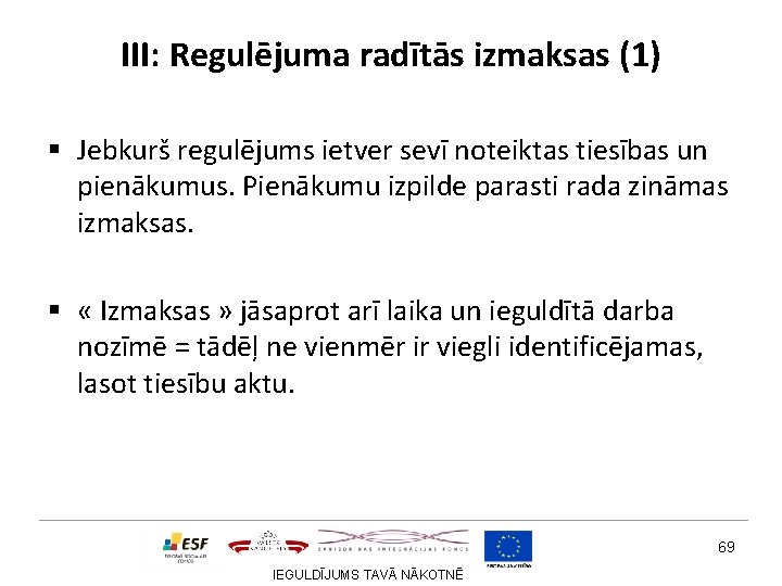 III: Regulējuma radītās izmaksas (1) § Jebkurš regulējums ietver sevī noteiktas tiesības un pienākumus.