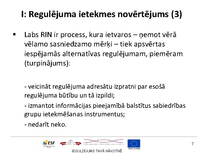I: Regulējuma ietekmes novērtējums (3) § Labs RIN ir process, kura ietvaros – ņemot