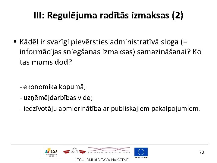 III: Regulējuma radītās izmaksas (2) § Kādēļ ir svarīgi pievērsties administratīvā sloga (= informācijas