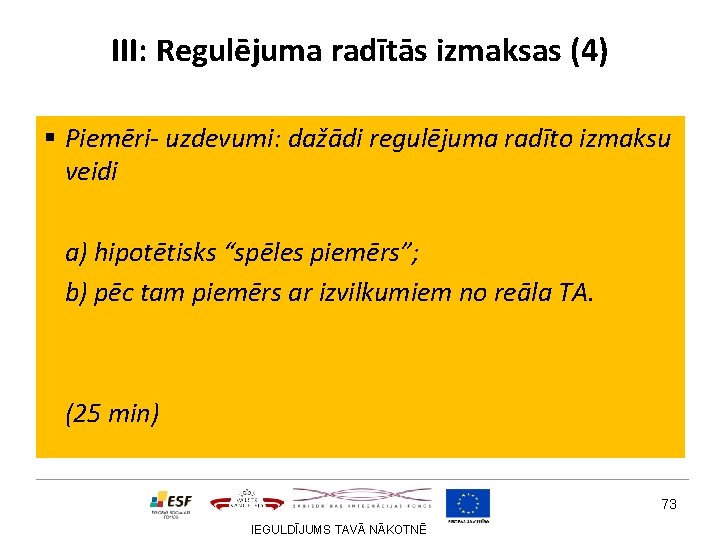 III: Regulējuma radītās izmaksas (4) § Piemēri- uzdevumi: dažādi regulējuma radīto izmaksu veidi a)