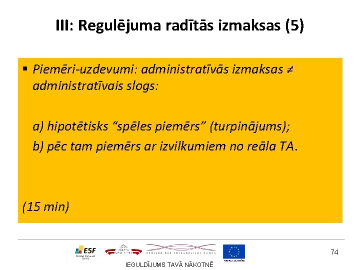 III: Regulējuma radītās izmaksas (5) § Piemēri-uzdevumi: administratīvās izmaksas ≠ administratīvais slogs: a) hipotētisks