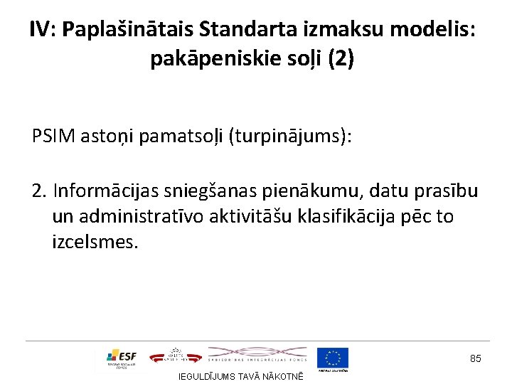 IV: Paplašinātais Standarta izmaksu modelis: pakāpeniskie soļi (2) PSIM astoņi pamatsoļi (turpinājums): 2. Informācijas