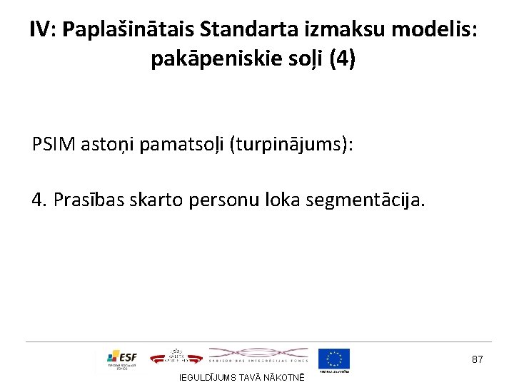 IV: Paplašinātais Standarta izmaksu modelis: pakāpeniskie soļi (4) PSIM astoņi pamatsoļi (turpinājums): 4. Prasības