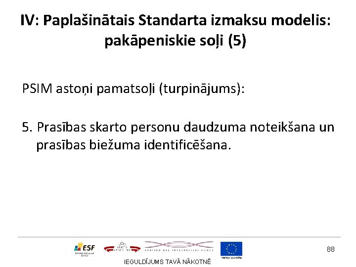 IV: Paplašinātais Standarta izmaksu modelis: pakāpeniskie soļi (5) PSIM astoņi pamatsoļi (turpinājums): 5. Prasības