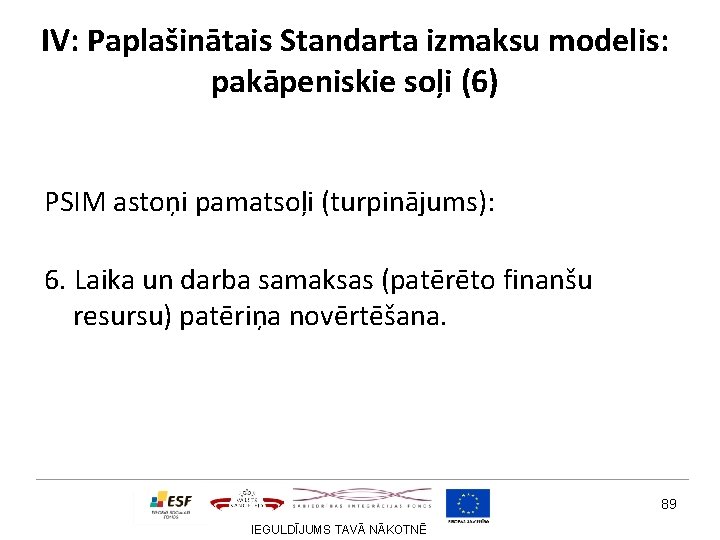 IV: Paplašinātais Standarta izmaksu modelis: pakāpeniskie soļi (6) PSIM astoņi pamatsoļi (turpinājums): 6. Laika