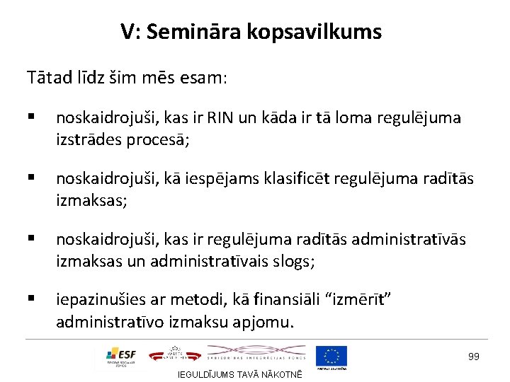 V: Semināra kopsavilkums Tātad līdz šim mēs esam: § noskaidrojuši, kas ir RIN un