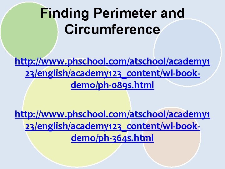 Finding Perimeter and Circumference http: //www. phschool. com/atschool/academy 1 23/english/academy 123_content/wl-bookdemo/ph-089 s. html http: