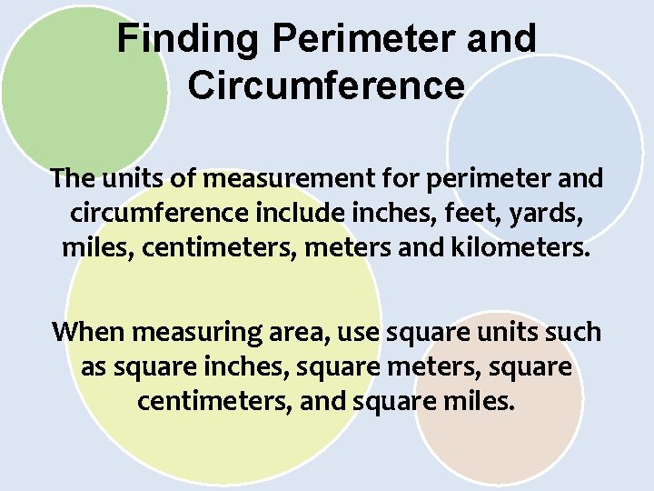 Finding Perimeter and Circumference The units of measurement for perimeter and circumference include inches,