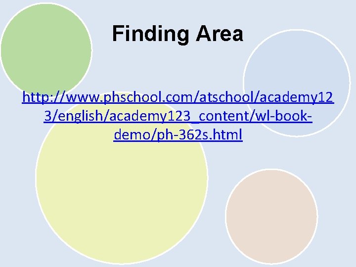 Finding Area http: //www. phschool. com/atschool/academy 12 3/english/academy 123_content/wl-bookdemo/ph-362 s. html 