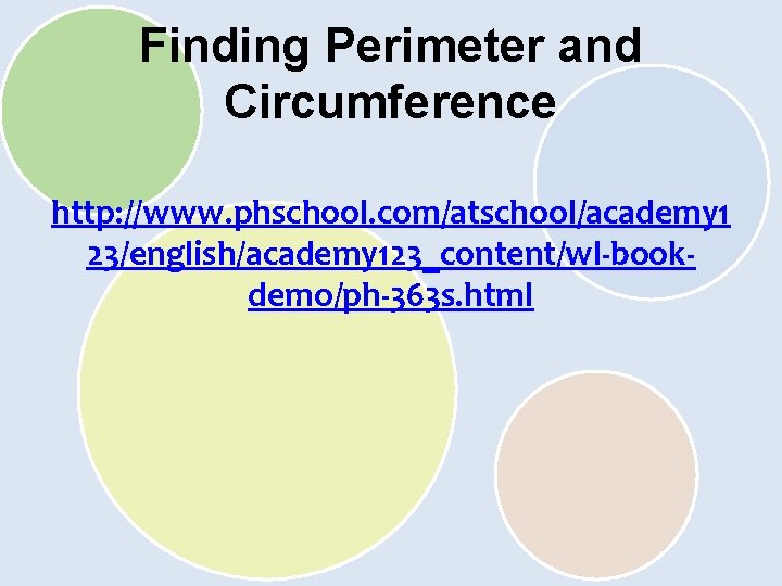 Finding Perimeter and Circumference http: //www. phschool. com/atschool/academy 1 23/english/academy 123_content/wl-bookdemo/ph-363 s. html 