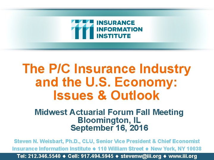 The P/C Insurance Industry and the U. S. Economy: Issues & Outlook Midwest Actuarial The P/C Insurance Industry and the U. S. Economy: Issues & Outlook Midwest Actuarial