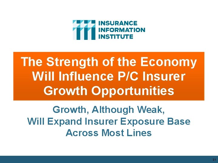 The Strength of the Economy Will Influence P/C Insurer Growth Opportunities Growth, Although Weak, The Strength of the Economy Will Influence P/C Insurer Growth Opportunities Growth, Although Weak,