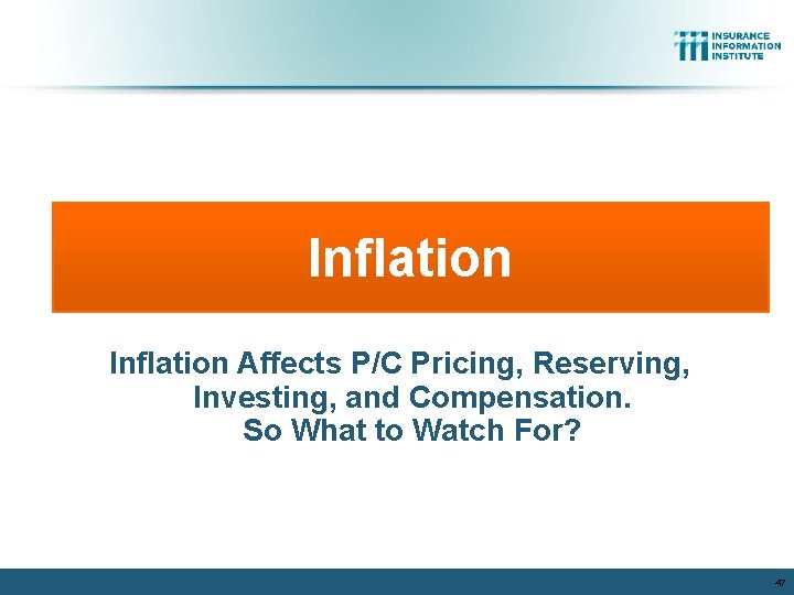 Inflation Affects P/C Pricing, Reserving, Investing, and Compensation. So What to Watch For? 47 Inflation Affects P/C Pricing, Reserving, Investing, and Compensation. So What to Watch For? 47