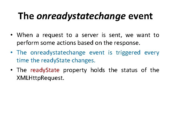 The onreadystatechange event • When a request to a server is sent, we want